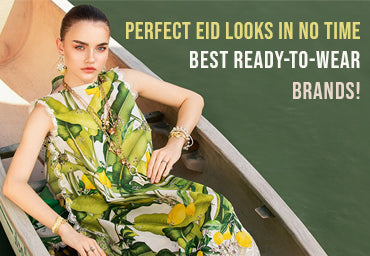 Best Ready-to-Wear Brands for Last-Minute Eid Outfit Shopping