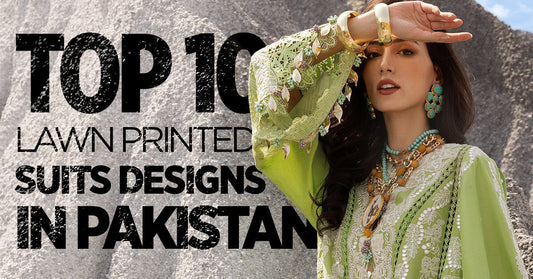 Top 10 Lawn Printed Suit Designs in Pakistan